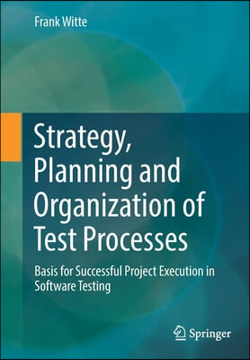 Strategy, Planning and Organization of Test Processes: Basis for Successful Project Execution in Software Testing