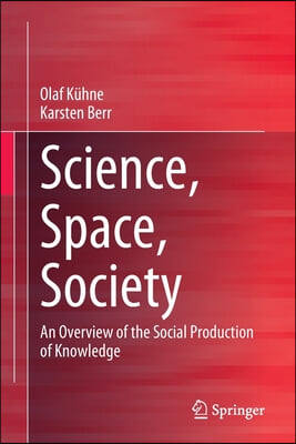 Science, Space, Society: An Overview of the Social Production of Knowledge