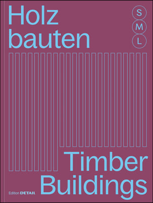 Holzbauten S, M, L / Timber Buildings S, M, L: 30 X Architektur Und Konstruktion / 30 X Architecture and Construction