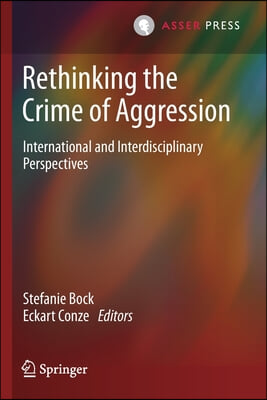 Rethinking the Crime of Aggression: International and Interdisciplinary Perspectives