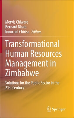 Transformational Human Resources Management in Zimbabwe: Solutions for the Public Sector in the 21st Century