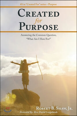 Created for Purpose: Answering the Common Question, "What Am I Here For?"