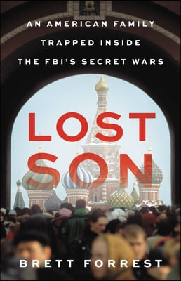 Lost Son: An American Family Trapped Inside the Fbi&#39;s Secret Wars