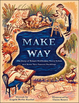 Make Way: The Story of Robert McCloskey, Nancy Sch&#246;n, and Some Very Famous Ducklings