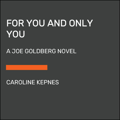 For You and Only You: A Joe Goldberg Novel