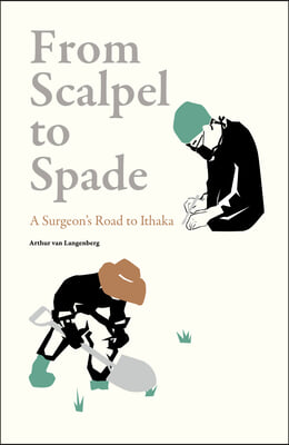 From Scalpel to Spade: A Surgeon&#39;s Road to Ithaka