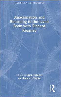 Anacarnation and Returning to the Lived Body with Richard Kearney