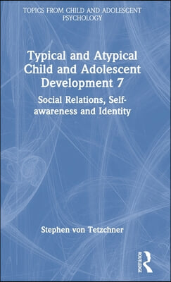 Typical and Atypical Child and Adolescent Development 7 Social Relations, Self-awareness and Identity