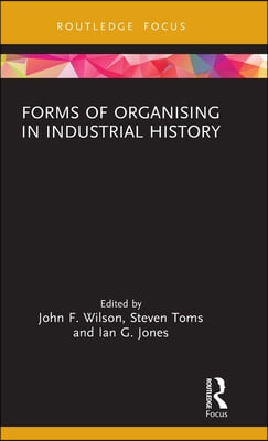 Forms of Organising in Industrial History