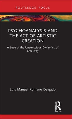 Psychoanalysis and the Act of Artistic Creation