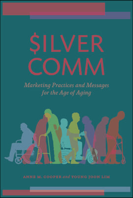 SilverComm: Marketing Practices and Messages for the Age of Aging