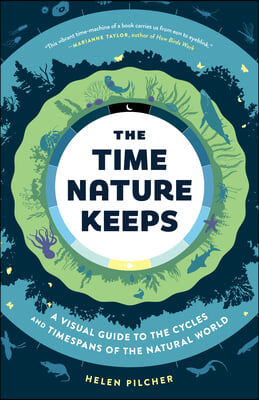 The Time Nature Keeps: A Visual Guide to the Cycles and Time Spans of the Natural World