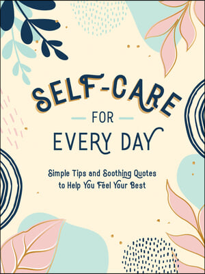 Self-Care for Every Day: Simple Tips and Soothing Quotes to Help You Feel Your Best