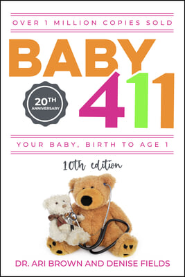 Baby 411: Your Baby, Birth to Age 1! Everything You Wanted to Know But Were Afraid to Ask about Your Newborn: Breastfeeding, Wea