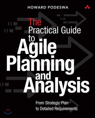 The Agile Guide to Business Analysis and Planning: From Strategic Plan to Continuous Value Delivery