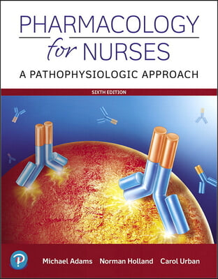 Pharmacology for Nurses: A Pathophysiologic Approach Plus Mylab Nusing with Pearson Etext -- Access Card Package [With Access Code]