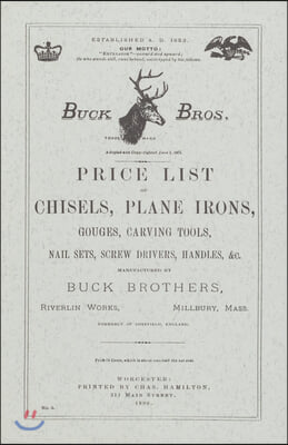 Buck Brothers Price List of Chisels, Plane Irons, Gouges, Carving Tools, Nail Sets, Screw Drivers, Handles, &amp; c.