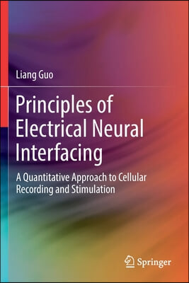 Principles of Electrical Neural Interfacing: A Quantitative Approach to Cellular Recording and Stimulation