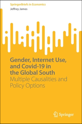 Gender, Internet Use, and Covid-19 in the Global South: Multiple Causalities and Policy Options