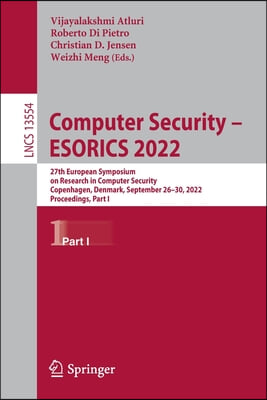 Computer Security - Esorics 2022: 27th European Symposium on Research in Computer Security, Copenhagen, Denmark, September 26-30, 2022, Proceedings, P