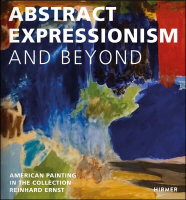 Abstract Expressionism--And Beyond: American Painting in the Collection Reinhard Ernst