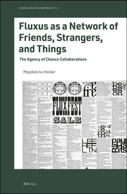 Fluxus as a Network of Friends, Strangers, and Things: The Agency of Chance Collaborations