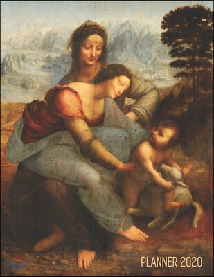 Leonardo da Vinci Art Planner 2020: The Virgin and Child with Saint Anne Artistic Year Agenda: for Daily Meetings, Weekly Appointments, School, Office
