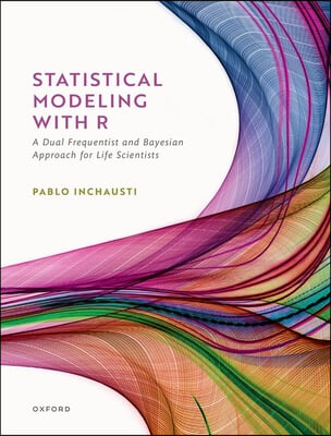 Statistical Modeling with R: A Dual Frequentist and Bayesian Approach for Life Scientists