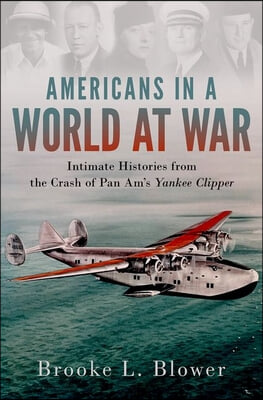 Americans in a World at War: Intimate Histories from the Crash of Pan Am&#39;s Yankee Clipper