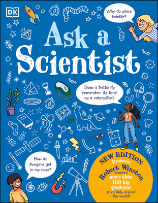 Ask a Scientist (New Edition): Professor Robert Winston Answers More Than 100 Big Questions from Kids Around the World!