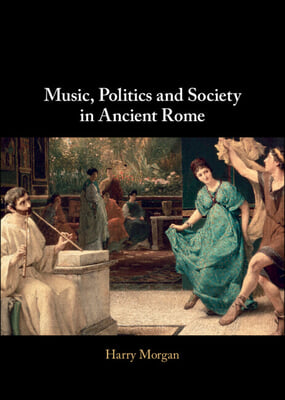 Music, Politics and Society in Ancient Rome