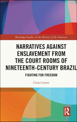 Narratives against Enslavement from the Court Rooms of Nineteenth-Century Brazil