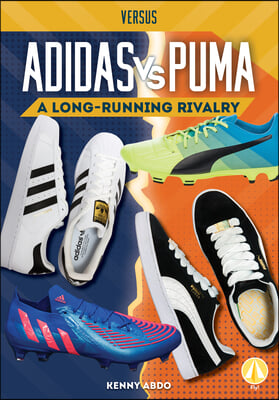 Adidas vs. Puma: A Long-Running Rivalry
