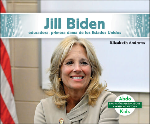 Jill Biden: Educadora, Primera Dama de Los Estados Unidos: Educadora, Primera Dama de Los Estados Unidos