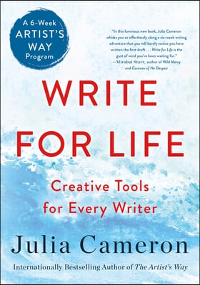 Write for Life: Creative Tools for Every Writer (a 6-Week Artist&#39;s Way Program)