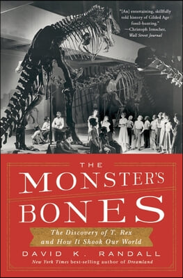 The Monster&#39;s Bones: The Discovery of T. Rex and How It Shook Our World