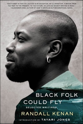 Black Folk Could Fly: Selected Writings by Randall Kenan