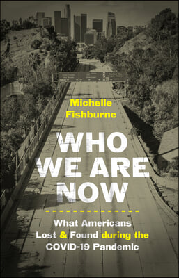 Who We Are Now: Stories of What Americans Lost and Found During the Covid-19 Pandemic