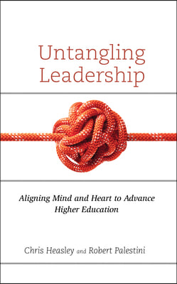 Untangling Leadership: Aligning Mind and Heart to Advance Higher Education