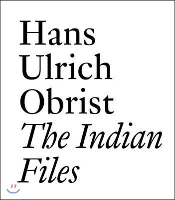 The Indian Files: By Hans Ulrich Obrist.