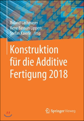 Konstruktion Fur Die Additive Fertigung 2018