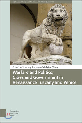 Warfare and Politics: Cities and Government in Renaissance Tuscany and Venice