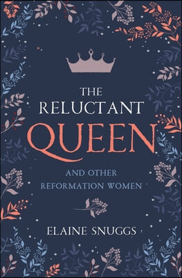 The Reluctant Queen: And Other Reformation Women