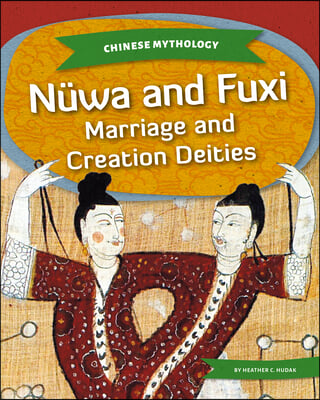 Nьwa and Fuxi: Marriage and Creation Deities: Marriage and Creation Deities