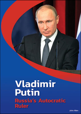 Vladimir Putin: Russia&#39;s Autocratic Ruler