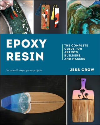 Epoxy Resin: The Complete Guide for Artists, Builders, and Makers