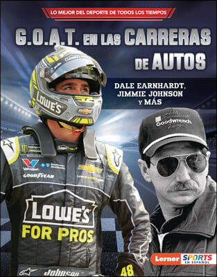 G.O.A.T. En Las Carreras de Autos (Auto Racing&#39;s G.O.A.T.): Dale Earnhardt, Jimmie Johnson Y M&#225;s