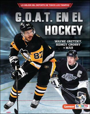 G.O.A.T. En El Hockey (Hockey&#39;s G.O.A.T.): Wayne Gretzky, Sidney Crosby Y M&#225;s