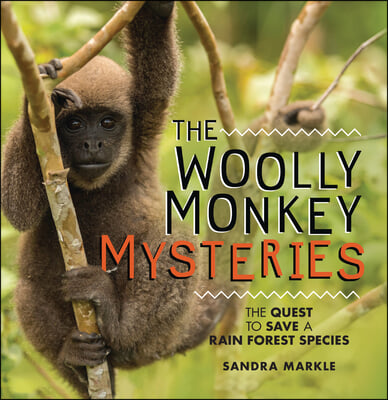 The Woolly Monkey Mysteries: The Quest to Save a Rainforest Species