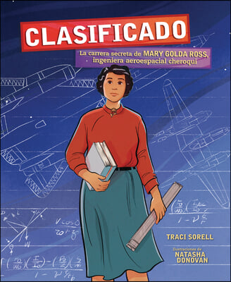 Clasificado (Classified): La Carrera Secreta de Mary Golda Ross, Ingeniera Aeroespacial Cheroqui (the Secret Career of Mary Golda Ross, Cherokee